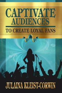 Captivate Audiences to Create Loyal Fans