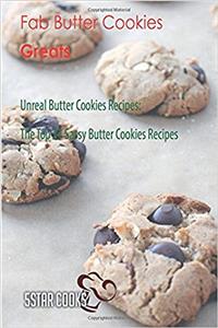 Fab Butter Cookies Greats: Unreal Butter Cookies Recipes, the Top 37 Sassy Butt