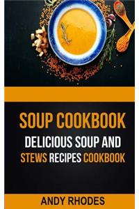 Soup Cookbook: Delicious Soup And Stews Recipes Cookbook