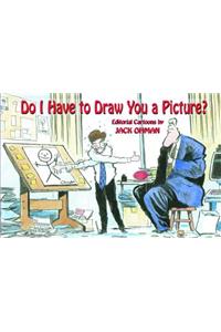 Do I Have To Draw You a Picture?