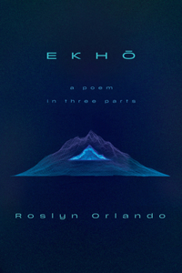 Ekho: A Poem in Three Parts