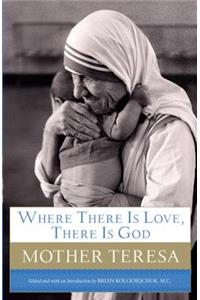 Where There Is Love, There Is God: A Path to Closer Union with God and Greater Love for Others