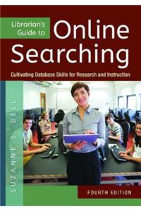 Librarian's Guide to Online Searching: Cultivating Database Skills for Research and Instruction, 4th Edition