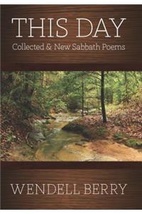 This Day: Sabbath Poems New and Collected 1979-2012
