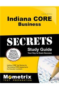 Indiana Core Business Secrets Study Guide