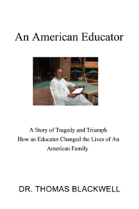 American Educator: A Story of Tragedy and Triumph How an Educator Changed the Lives of An American Family