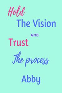 Hold The Vision and Trust The Process Abby's