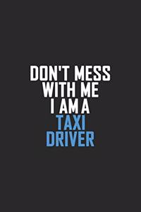 Don't Mess With Me I Am A Taxi Driver