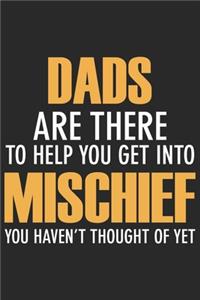 Dad are there to help you get into mischief you haven't thought of yet