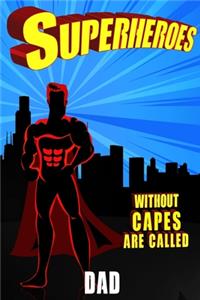 Superheroes Without Capes Are Called DAD