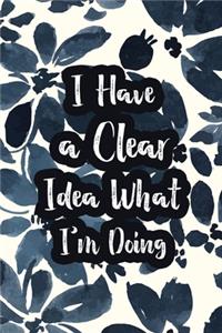 I Have a Clear Idea What I'm Doing