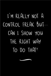 I'm really not a Control Freak But... Can I show you the right way to do that?