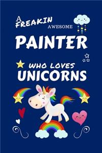 A Freakin Awesome Painter Who Loves Unicorns