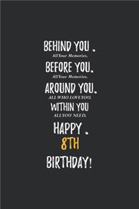 Behind You All Your Memories Before You All Your Dreams Happy 8th Birthday