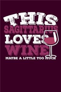 This Sagittarius Loves Wine Maybe Little Too Much Notebook