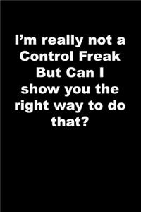 I'm really not a Control Freak But Can I show you the right way to do that?