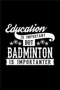 Education Is Important But Badminton Is Importanter
