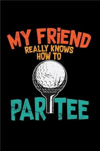 My friend really knows how to par tee