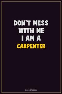Don't Mess With Me, I Am A Carpenter