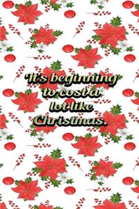 Its Beginning To Cost A Lot Like Christmas