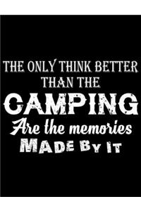 The Only Think Better Than The Camping Are the memories Made by it