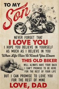 Old Biker Dad To My Son Never Forget That I Love You Lined Notebook Journal, 100 Pages (6 x 9 Inches) Blank Ruled Writing Journal With Inspirational Quotes, Perfect Diary Notebook Gifts Fahter Day Gift