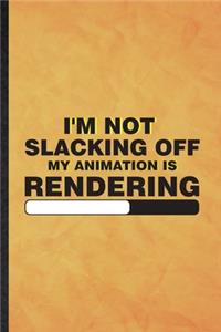 I'm Not Slacking Off My Animation Is Rendering