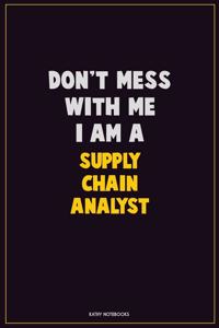 Don't Mess With Me, I Am A Supply Chain Analyst