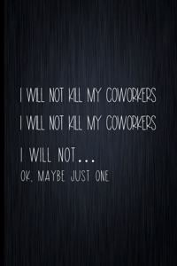 I Will Not Kill My Coworkers