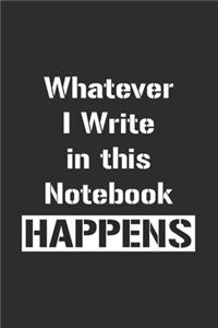 Whatever I Write in this Notebook Happens