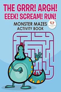 The Grrr! Argh! Eeek! Scream! Run! Monster Mazes Activity Book