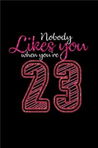 Nobody likes you when you're 23