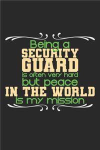 Being a security guard is often very hard but peace in the world is my mission