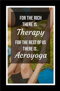 For The Rich There Is Therapy.. For The Rest Of Us There Is Acroyoga: Themed Novelty Lined Notebook / Journal To Write In Perfect Gift Item (6 x 9 inches)