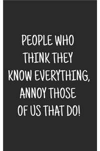 People Who Think They Know Everything, Annoy Those Of Us That Do!