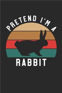 Rabbit Notebook - Pretend I'm A Rabbit Journal - Rabbit Gift for Animal Lovers - Rabbit Diary