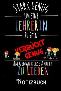 Stark genug um eine Lehrerin zu sein Verrückt genug um genau diese Arbeit zu lieben - Notizbuch