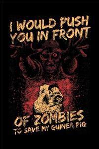 I would push you in front of zombies to save my guinea pig
