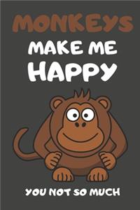 Monkeys Make Me Happy You Not So Much