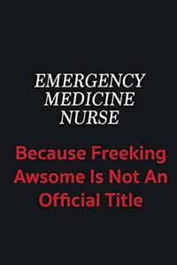 emergency medicine nurse because freeking awsome is not an official title