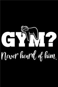 Gym? Never Heard Of Him.