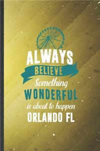 Always Believe Something Wonderful Is About to Happen Orlando Fl