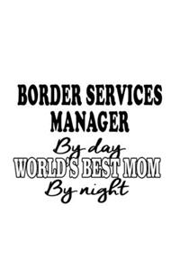 Border Services Manager By Day World's Best Mom By Night