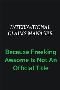 International Claims Manager because freeking awsome is not an offical title