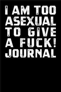I Am Too Asexual To Give A Fuck Journal