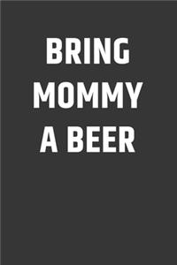 Bring Mommy A Beer Notebook