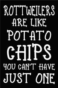 Rottweilers Are Like Potato Chips You Can't Have Just One