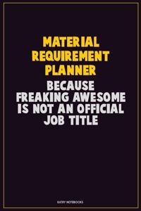 Material Requirement Planner, Because Freaking Awesome Is Not An Official Job Title