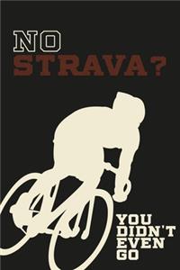 No Strava? You Didn't Even Go