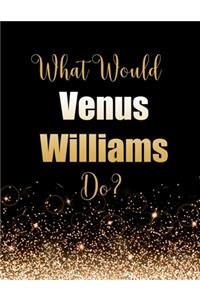 What Would Venus Williams Do?